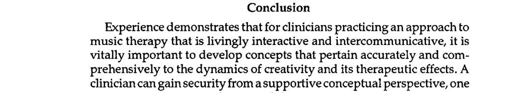 56 Robbins& Forinash Conclusion Experience demonstrates that for clinicians practicing an approach to music therapy that is livingly interactive and intercommunicative, it is vitally important to