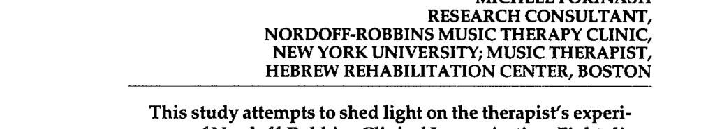 CONSULTANT, NORDOFF-ROBBINS MUSIC THERAPY CLINIC, NEW YORK UNIVERSITY; MUSIC THERAPIST, HEBREW REHABILITATION CENTER, BOSTON This study attempts to shed light on the