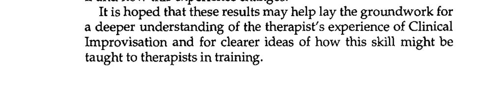 This research was conducted in the Spring of 1991 when all of the therapists interviewed were completing their first year of Clinical Improvisation study with the Robbins.