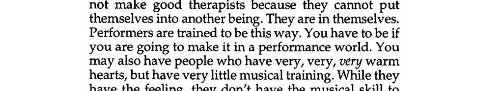 This was summarized by one of the Co-Directors: Co-Director 2: Sometimes people will realize that, although they may be really good musicians, they may not make good therapists because they cannot
