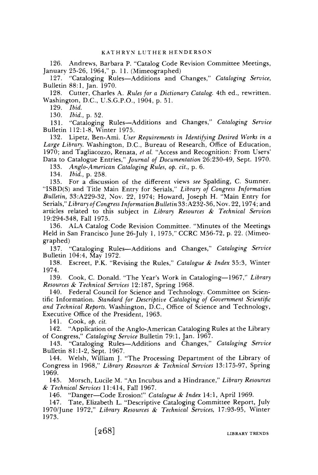 KAT H RYN LUT HE R HE NDE RS0 N 126. Andrews, Barbara P. Catalog Code Revision Committee Meetings, January 25-26, 1964, p. 11. (Mimeographed) 127.