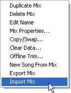 26.8.3.11 Import Mix An exported mix file can be imported for use in existing Songs or Projects. To import a mix into the current Mix Tree, select Import Mix from the Mix Tree Menu.