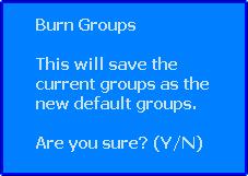 To burn the Default Groups, select Defaults from the Select ACM Main Burn Menu Def. and Groups press from the the Yes Defaults OK button. menu and The press Defaults the submenu Yes OK will button.