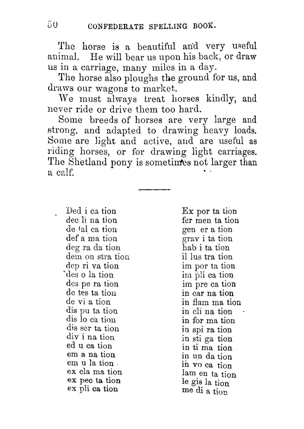 0 CONFEDERATE SPELLING BOOK. The horse is a beautiful and very useful animal. He will bear us upon his back, or draw us in a carriage, many miles in a day.