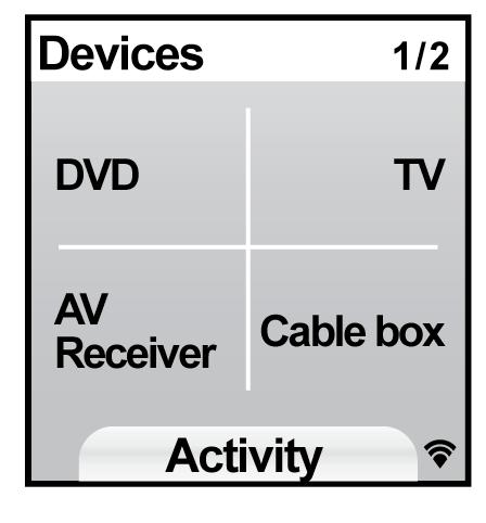 For example, if you re watching a DVD, your remote screen displays functions and commands for your DVD and other devices you use in the Watch a DVD Activity.