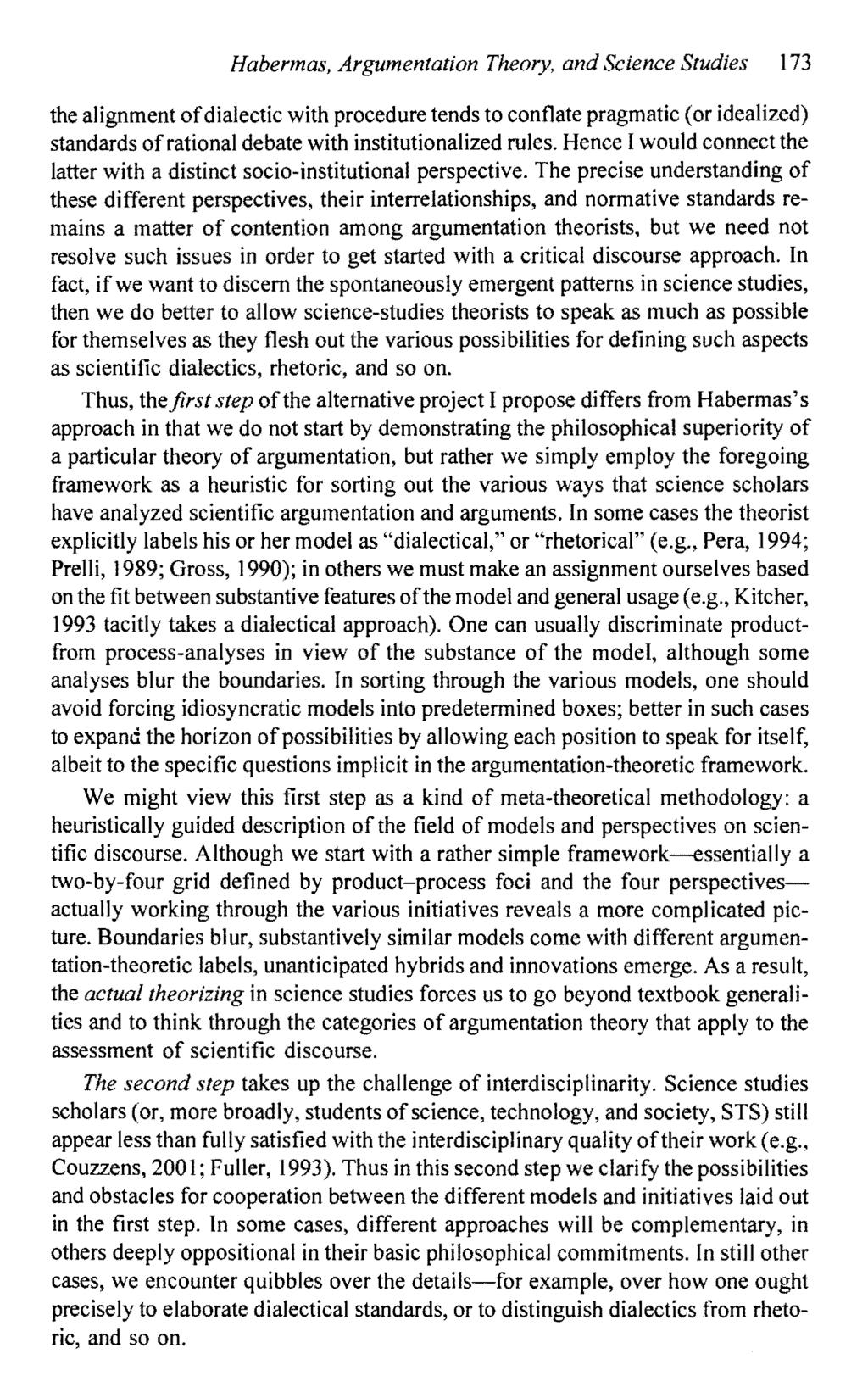 Habermas, Argumentation Theory, and Science Studies 173 the alignment of dialectic with procedure tends to conflate pragmatic (or idealized) standards of rational debate with institutionalized rules.