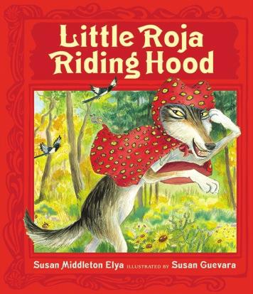FOR LITTLE ROJA RIDING HOOD BY SUSAN MIDDLETON ELYA ILLUSTRATED BY SUSAN GUEVARA 9780399247675 $16.