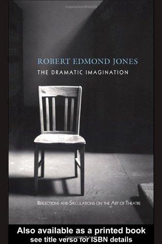 The Dramatic Imagination: Reflections and Speculations on the Art of the Theatre, Reissue (Theatre Arts Book) First Published in 2004.