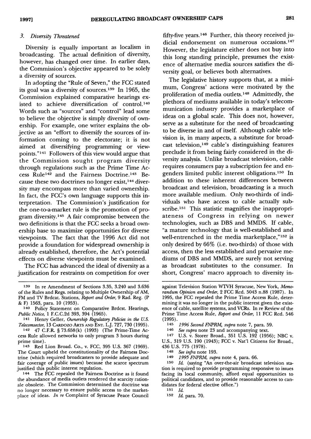 1997] DEREGULATING BROADCAST OWNERSHIP CAPS 281 3. Diversity Threatened Diversity is equally important as localism in broadcasting. The actual definition of diversity, however, has changed over time.