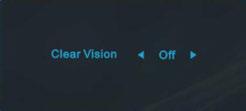 Clear Vision 1. When there is no OSD, Press the button to activate Clear Vision. 2. Use the or buttons to select between weak, medium, strong, or off settings. Default setting is always off. 3.
