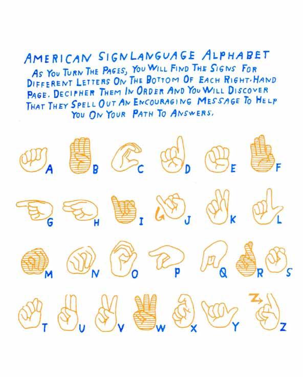 P.S. Dear reader, I have included a special message throughout the book written in sign language that can be deciphered with help from the sign language alphabet found on the following page.