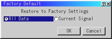 Factory Default Changes all adjustments and setting to the factory preset for each source individually except Lamp Hour Meter, Projector Usage, Language and Counication Speed.