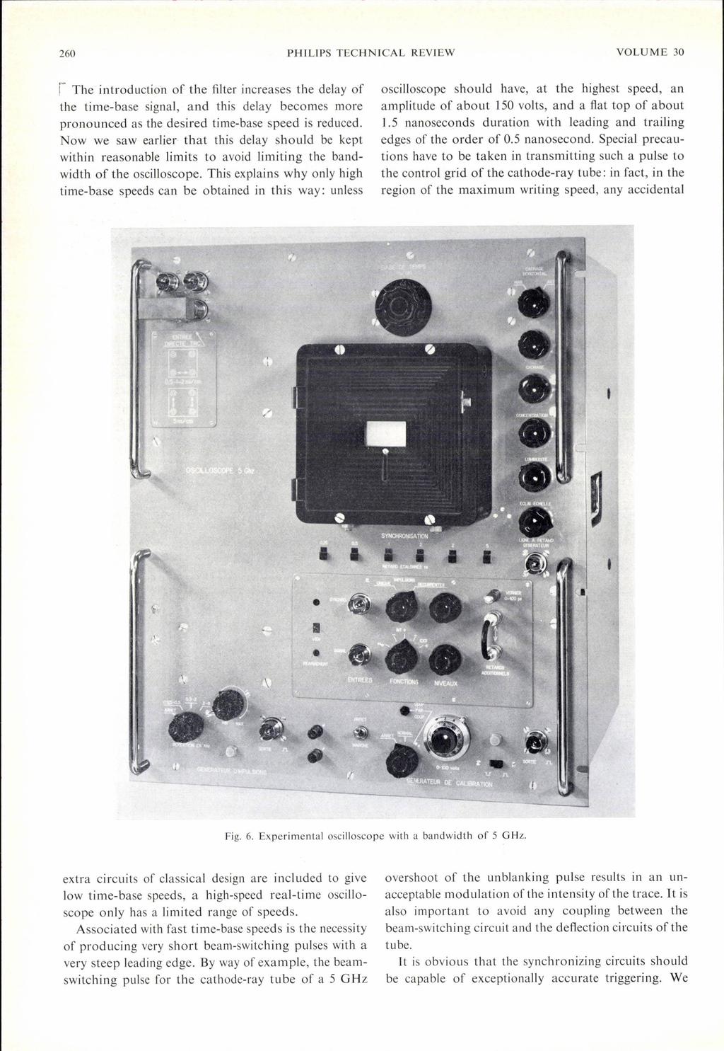 260 PHILIPS TECHNICAL REVIEW VOLUME 30 I" The introduetion of the filter increases the delay of the time-base signal, and this delay becomes more pronounced as the desired time-base speed is reduced.