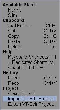 Context Menu Importing and Exporting VT-Edit Projects DDRs can import and play back VT-Edit projects. Instead of Adding Media, you right-click in the DDR panel to bring up the Context Menu.