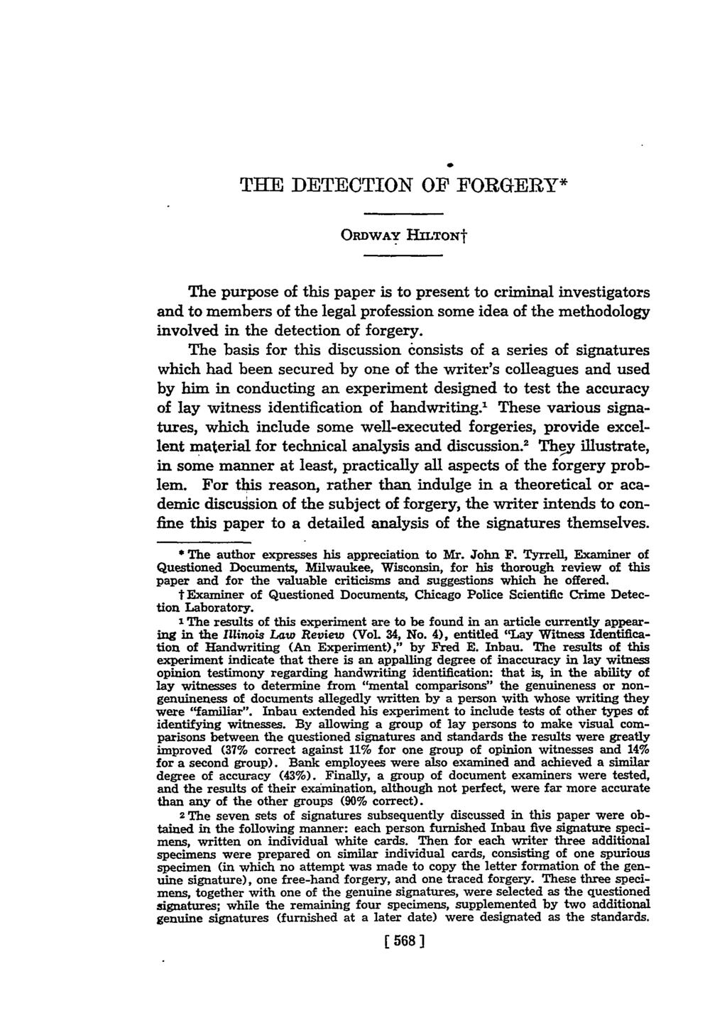 0 THE DETECTION OF FORGERY* ORDWAY HiTOxt The purpose of this paper is to present to criminal investigators and to members of the legal profession some idea of the methodology involved in the