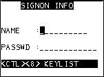 Sign on and enter customer information 1. From the Signon Info screen, in the NAME field, type your name, and then press <Enter>. 2. In the PASSWD field, type your password, and then press <Enter>.