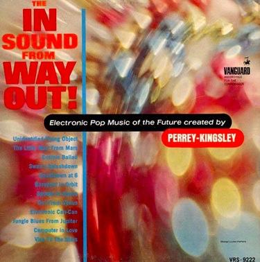 The In Sound from Way Out (1966) Jean Jacques Perrey and Gershon Kingsley 1965 - Vanguard Records set up a laboratory in New York for the Perrey-Kingsley experiments.