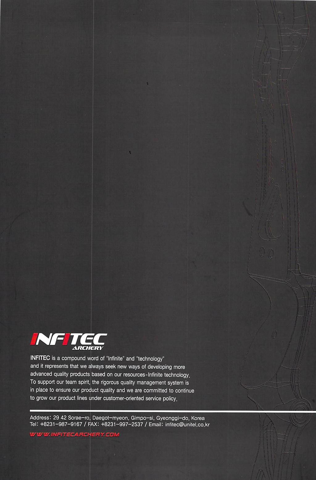 JNF ARCHERY INFITEC is a compound word of "Infinite" and "technology" and it represents that we always seek new ways of developing more advanced quality products based on our resources-infinite