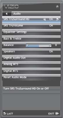 Audio Menu Your HDTV sound is optimized by the use of SRS TruSurround HD and SRS TruVolume TM technologies, different options are available if you decide to explore the differences in HD Audio using
