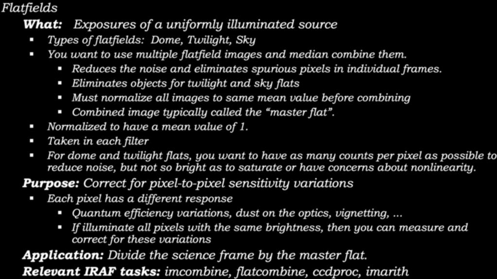 Calibration: Flatfields Flatfields What: Exposures of a uniformly illuminated source! Types of flatfields: Dome, Twilight, Sky! You want to use multiple flatfield images and median combine them.