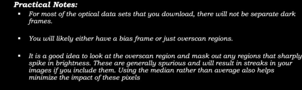 Calibration: Dark,Bias,Overscan Practical Notes:! For most of the optical data sets that you download, there will not be separate dark frames.