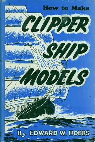 16 Hobbs, Edward W. HOW TO MAKE CLIPPER SHIP MODELS.