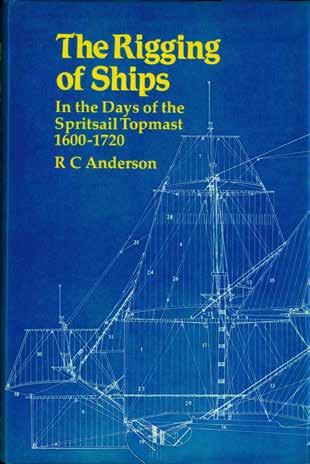 1 Anderson, R. C. THE RIGGING OF SHIPS. In the Days of the Spritsail Topmast 1600-1720. Med. 8vo; pp.