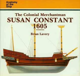 19 Lavery, Brian. THE COLONIAL MERCHANTMAN SUSAN CONSTANT 1605. Anatomy of the Ship. Oblong 4to, First Edition; pp. 120; very numerous photos.
