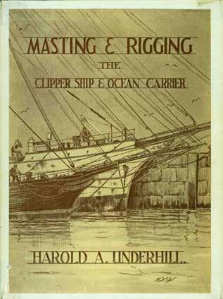36 Underhill, Harold A. MASTING AND RIGGING. The Clipper Ship & Ocean Carrier. With authentic plans, working drawings and details of the nineteenth and twentieth century sailing ship.