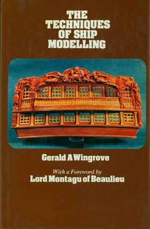 39 Wingrove, Gerald A. THE TECHNIQUES OF SHIP MODELLING. With a foreword by Lord Montagu of Beaulieu. Med. 8vo, First Edition, Second Impression; pp.