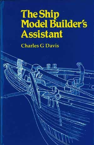 7 Davis, Charles G. THE SHIP MODEL BUILDER S ASSISTANT. With a new introduction by John Bowen. Med. 8vo; pp.