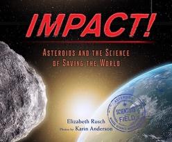com Impact: Asteroids and the Science of Saving the World Illustrator: Anderson, Karin Publisher: Houghton