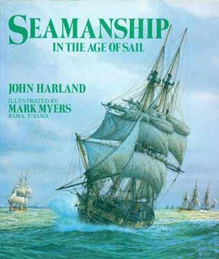 61 Harland, John. SEAMANSHIP IN THE AGE OF SAIL. An account of the shiphandling of the sailing man-of-war 1600-1860, based on contemporary sources. Illustrated by Mark Muyers, RSMA, F/ASMA. Roy.
