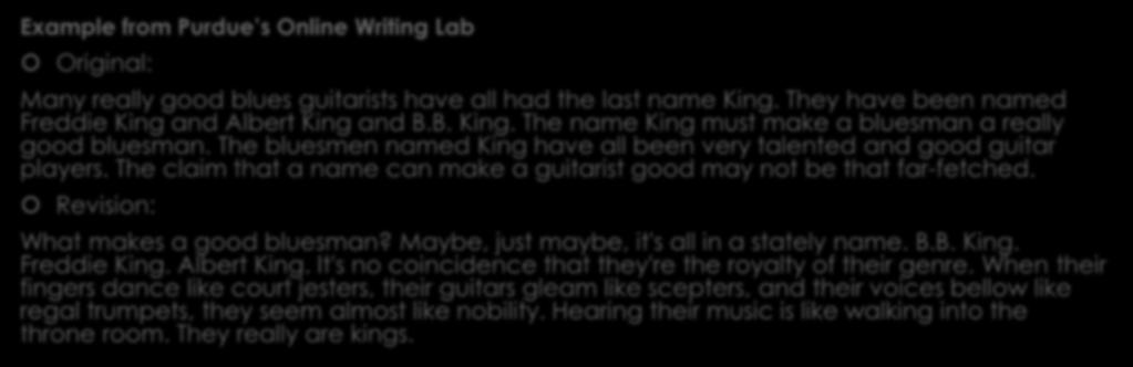 Editing - Self Example from Purdue s Online Writing Lab Original: Many really good blues guitarists have all had the last name King. They have been named Freddie King and Albert King and B.B. King. The name King must make a bluesman a really good bluesman.