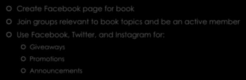 Social Media Create Facebook page for book Join groups relevant to book topics and be an
