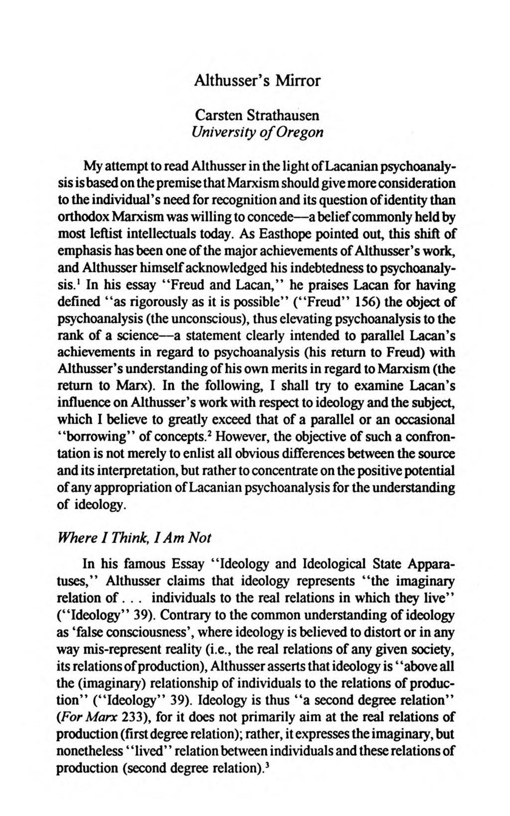 Strathausen: Althusser's Mirror Althusser's Mirror Carsten Strathausen University of Oregon My attempt to read Althusser in the light of Lacanian psychoanalysis is based on the premise that Marxism