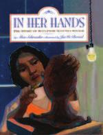 Reading Level: Grades 3 4 IN HER HANDS The Story of Sculptor Augusta Savage October Ages 6 11 Interest Level: Grades 1 6 $19.