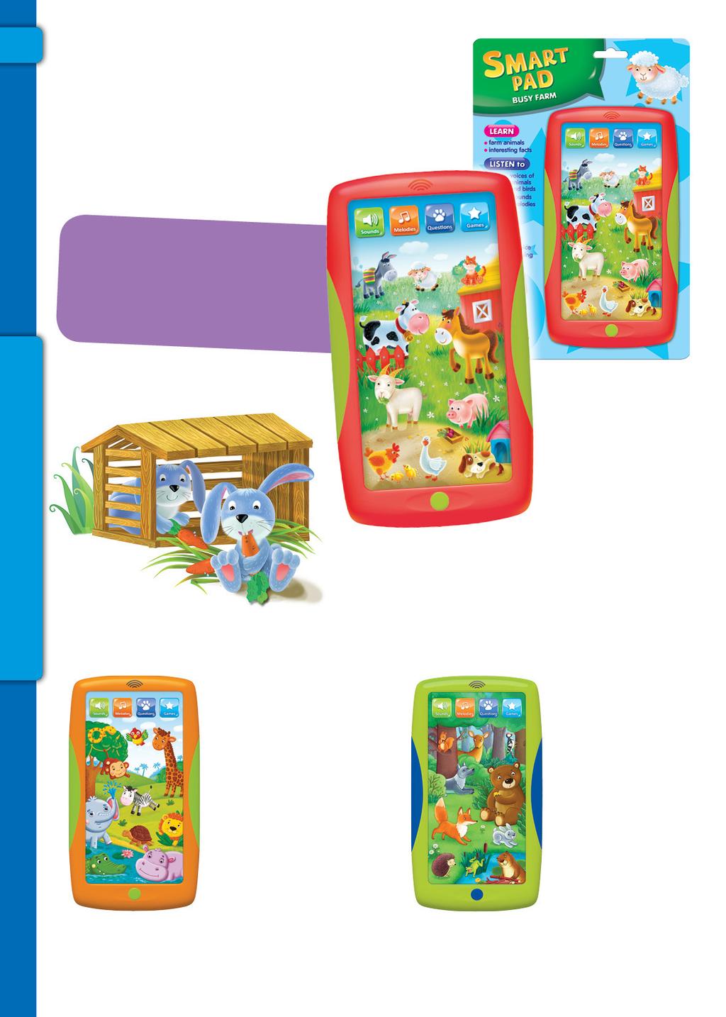 4 BUSY FARM REF. AZT-01-A-004 Real animal voices Funny sounds and amusing melodies 4 modes: sounds, melodies, games and questions The splendid Busy Farm pad will help your child to meet ani mals.