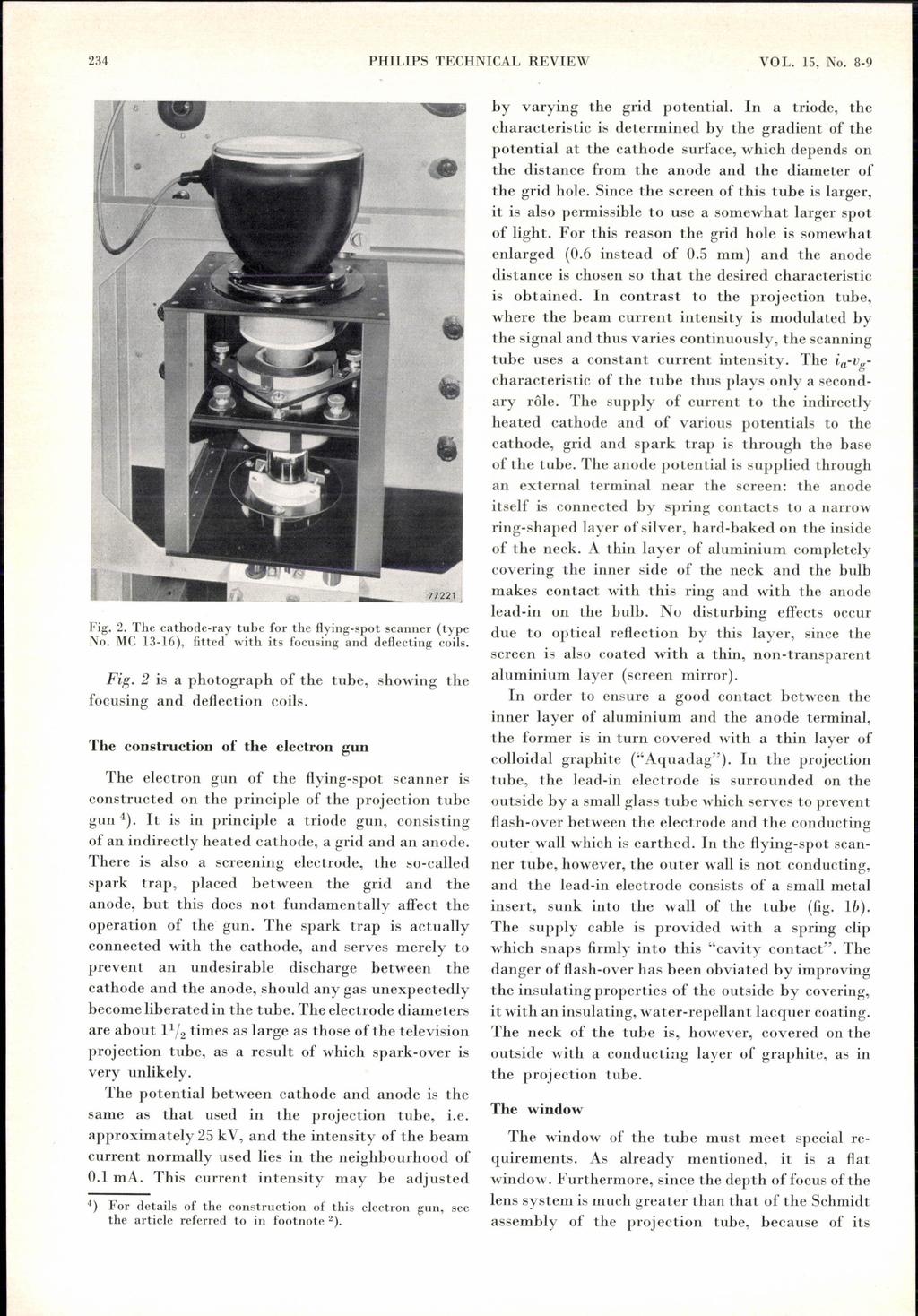 234 PHILIPS TECHNICAL REVIEW VOL. 15, No. 8-9 Fig. 2. The cathode-my tube for the flying-spot scanner (type No. MC 13-16), fitted with its focusing and deflecting coils. Fig. 2 is a photograph of the tube, showing the focusing and deflection coils.