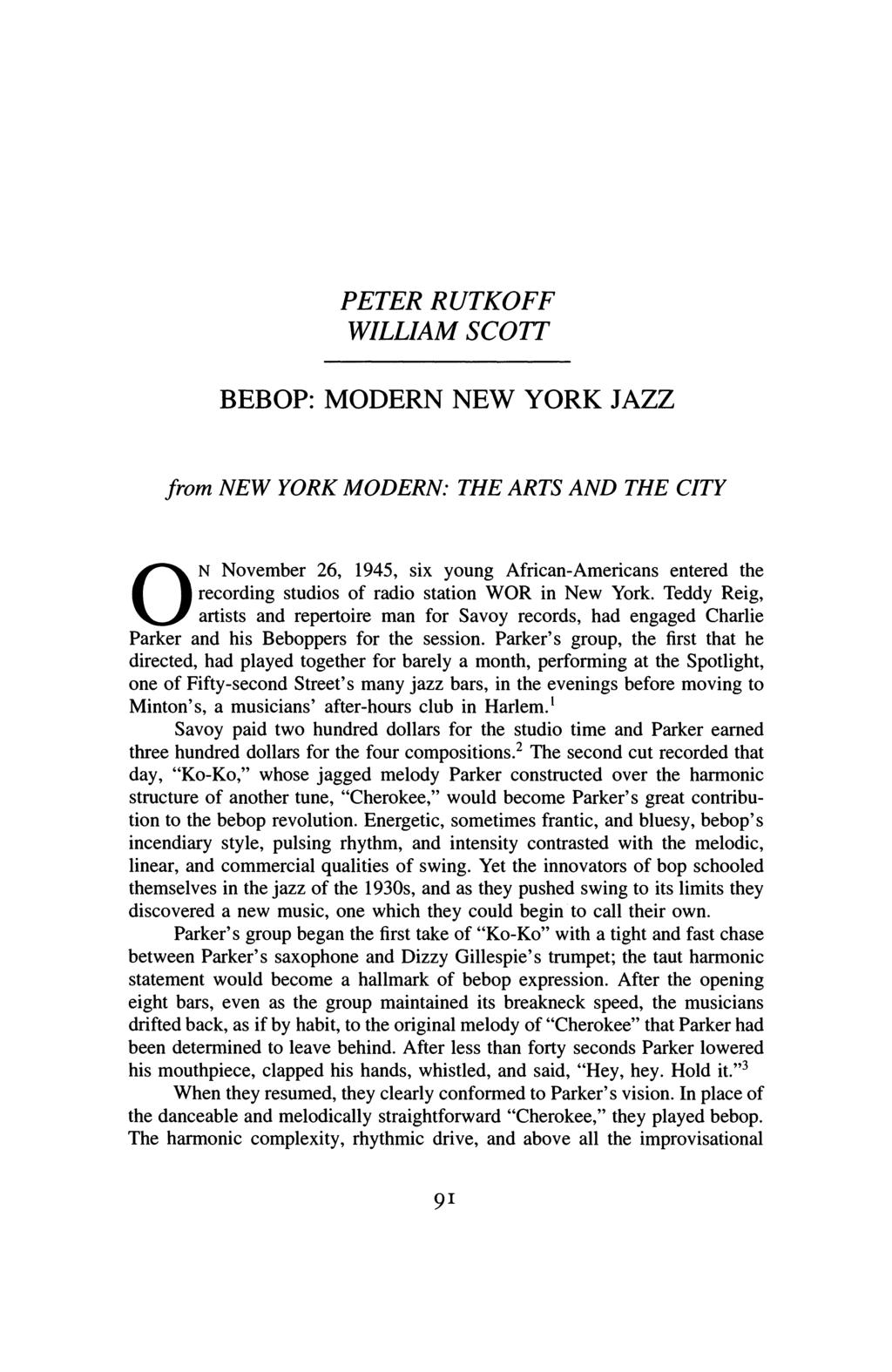 PETER RUTKOFF WILLIAM SCOlT BEBOP: MODERN NEW YORK JAZZ from NEW YORK MODERN: THE ARTS AND THE CITY O N November 26, 1945, six young African-Americans entered the recording studios of radio station