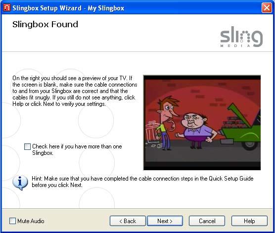 Installing SlingPlayer Audio/Video Setup If you properly connected the cables from your television source to Slingbox, and connected Slingbox to your router, you will see the video from your TV