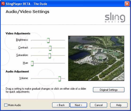 Installing SlingPlayer Audio/Video Settings The default audio and video settings are typically ideal for most computers when watching your TV using SlingPlayer.