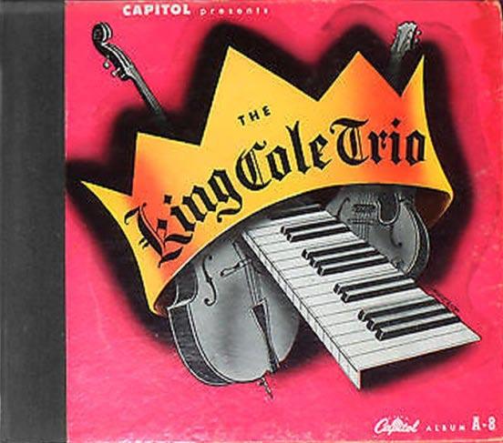 The King Cole Trio Capitol A-8 King Cole Trio Released: