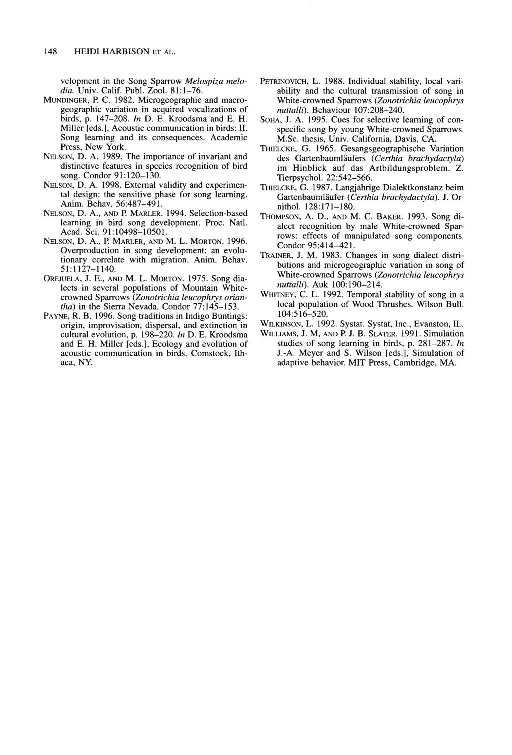 148 HEIDI HARBISON ET AL. velopment in the Song Sparrow Melospiza melo- PETRINOVICH, L. 1988. Individual stability, local varidia. Univ. Calif. Publ. Zool. 81:1-76.