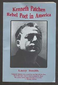 SMITH, Larry. Kenneth Patchen: Rebel Poet in America. (No Place): Bottom Dog Press 2000. First edition. Illustrated.