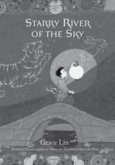 about the book Starryriver of the sky by Grace Lin 978-0-316-12595-6 other books by Grace Lin The moon is