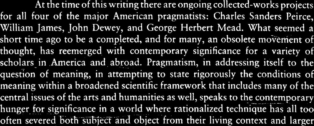 Pragmatism, in addressing itself to the question of meaning, in attempting to state rigorously the conditions of meaning within a broadened scientific framework that includes many of the central