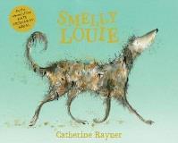 Rayner, Catherine - Smelly Louie Multi award winning author has produced another gem.
