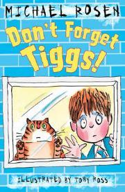 Rosen, Michael - Don t Forget Tiggs! Great story full of humour from this master craftsman.