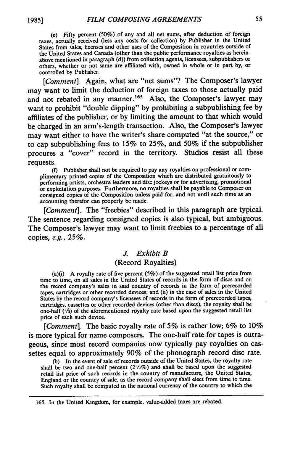 1985] FILM COMPOSING AGREEMENTS (e) Fifty percent (50%) of any and all net sums, after deduction of foreign taxes, actually received (less any costs for collection) by Publisher in the United States